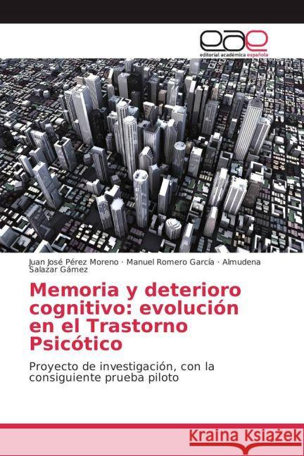 Memoria y deterioro cognitivo: evolución en el Trastorno Psicótico : Proyecto de investigación, con la consiguiente prueba piloto