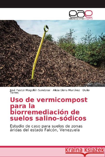 Uso de vermicompost para la biorremediación de suelos salino-sódicos : Estudio de caso para suelos de zonas áridas del estado Falcón, Venezuela