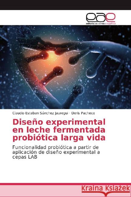 Diseño experimental en leche fermentada probiótica larga vida : Funcionalidad probiótica a partir de aplicación de diseño experimental a cepas LAB