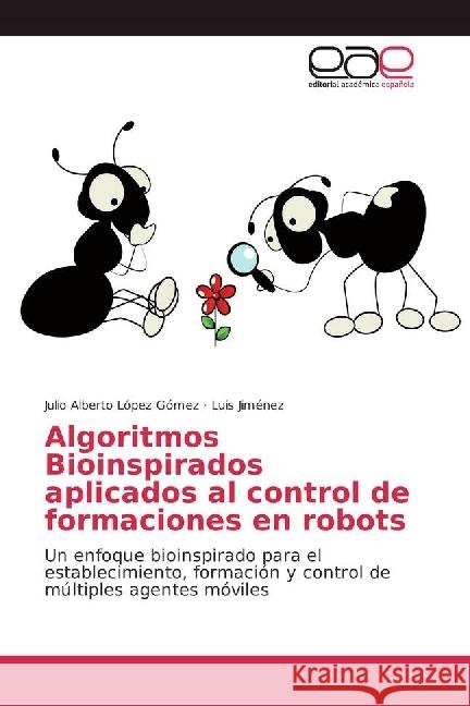 Algoritmos Bioinspirados aplicados al control de formaciones en robots : Un enfoque bioinspirado para el establecimiento, formación y control de múltiples agentes móviles