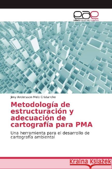Metodología de estructuración y adecuación de cartografía para PMA : Una herramienta para el desarrollo de cartografía ambiental