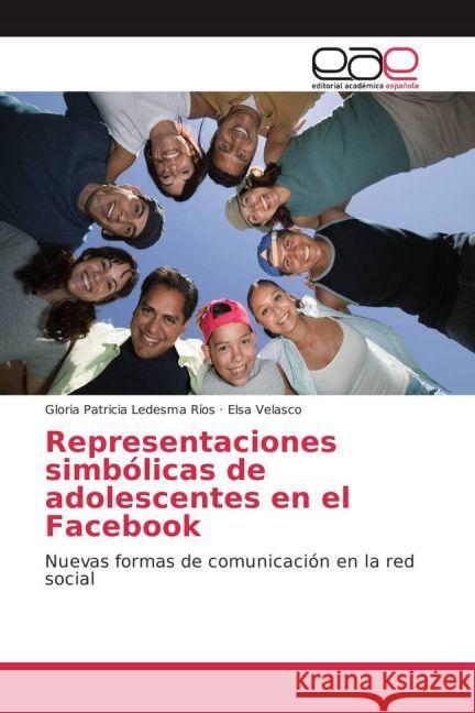 Representaciones simbólicas de adolescentes en el Facebook : Nuevas formas de comunicación en la red social