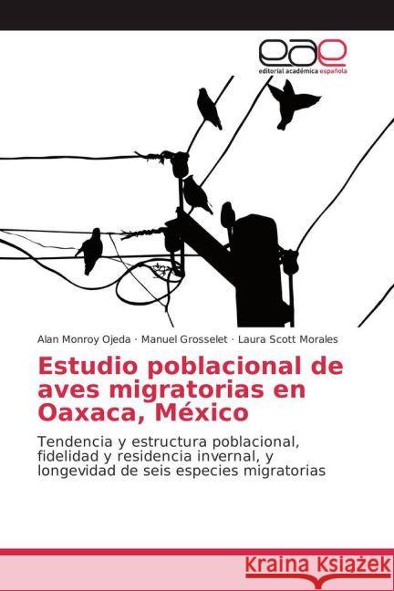 Estudio poblacional de aves migratorias en Oaxaca, México : Tendencia y estructura poblacional, fidelidad y residencia invernal, y longevidad de seis especies migratorias