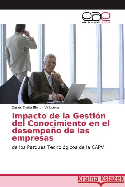 Impacto de la Gestión del Conocimiento en el desempeño de las empresas : de los Parques Tecnológicos de la CAPV