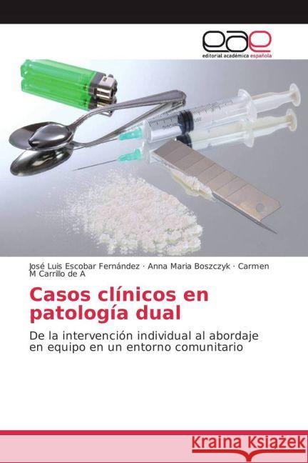 Casos clínicos en patología dual : De la intervención individual al abordaje en equipo en un entorno comunitario