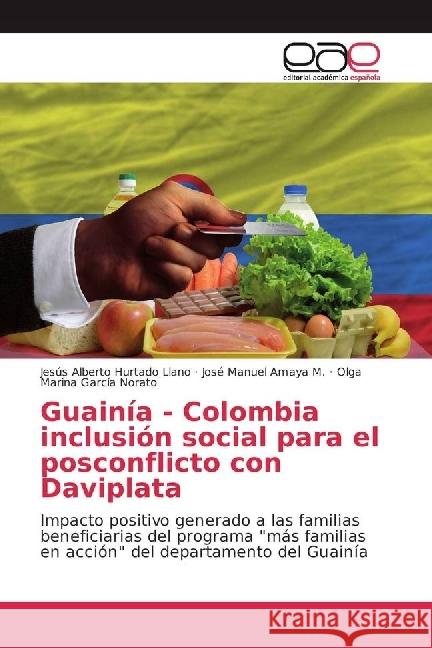 Guainía - Colombia inclusión social para el posconflicto con Daviplata : Impacto positivo generado a las familias beneficiarias del programa 