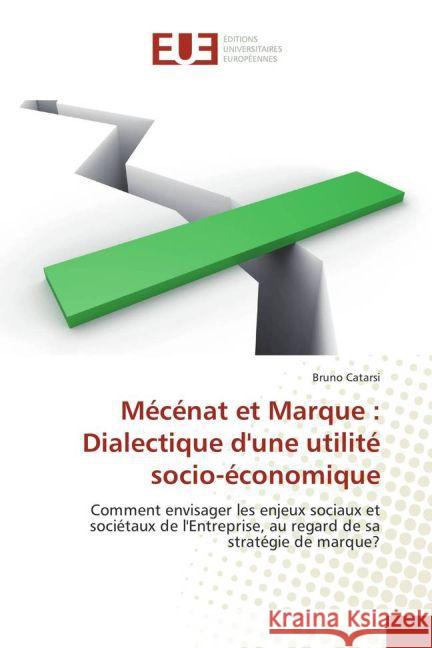 Mécénat et Marque : Dialectique d'une utilité socio-économique : Comment envisager les enjeux sociaux et sociétaux de l'Entreprise, au regard de sa stratégie de marque?