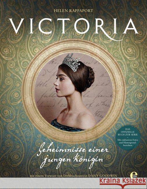 Victoria : Geheimnisse einer jungen Königin. Offizielle Buch zur Serie. Mit e. Vorw. v. Daisy Goodwin