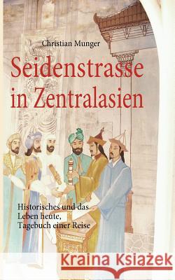 Seidenstrasse in Zentralasien: Geschichte und Leben heute, Tagebuch