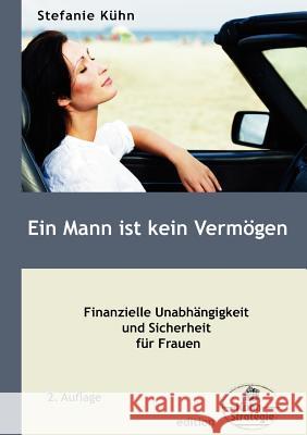 Ein Mann ist kein Vermögen: Finanzielle Unabhängigkeit und Sicherheit für Frauen