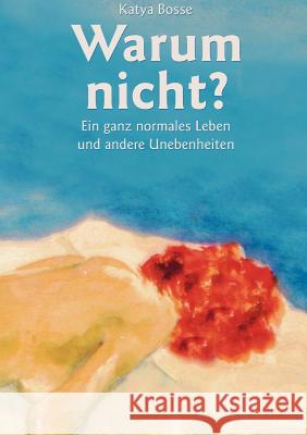 Warum nicht?: Ein ganz normales Leben und andere Unebenheiten