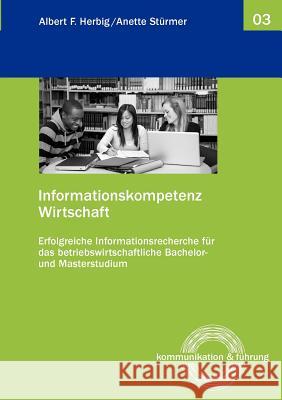 Informationskompetenz Wirtschaft: Erfolgreiche Informationsrecherche für das betriebswirtschaftliche Bachelor- und Masterstudium