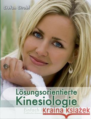 Lösungsorientierte Kinesiologie : Einfach besser leben: Praktische Anwendung in Alltag und Therapie. Hrsg. v. ZHI CONsulting