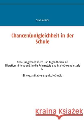 Chancen(un)gleichheit in der Schule: Zuweisung von Kindern und Jugendlichen mit Migrationshintergrund in die Primarstufe und in die Sekundarstufe I. E