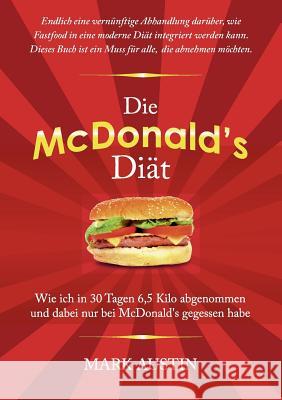 Die McDonald's Diät: Wie ich in 30 Tagen 6,5 Kilo abgenommen und dabei nur bei McDonald's gegessen habe