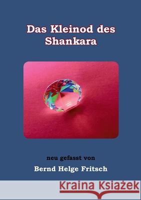 Das Kleinod des Shankara : neu gefasst von Bernd Helge Fritsch