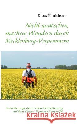 Nicht quatschen, machen: Wandern durch Mecklenburg-Vorpommern: Entschleunige dein Leben. Selbstfindung auf dem Ostsee -Fernwanderweg E9