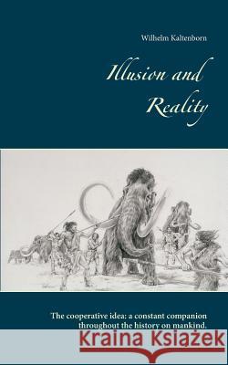 Illusion and Reality: The Cooperative Idea: A Constant Companion Throughout the History on Mankind.