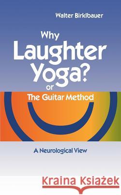 Why Laughter Yoga or The Guitar Method: A Neurologic View