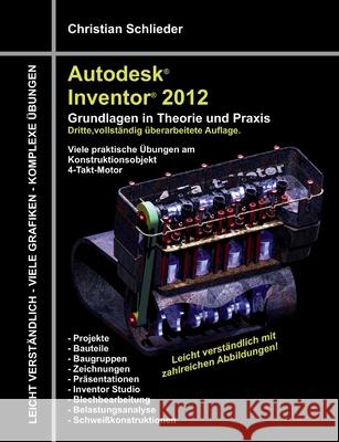 Autodesk Inventor 2012 - Grundlagen in Theorie und Praxis : Viele praktische Übungen am Konstruktionsobjekt 4-Takt-Motor