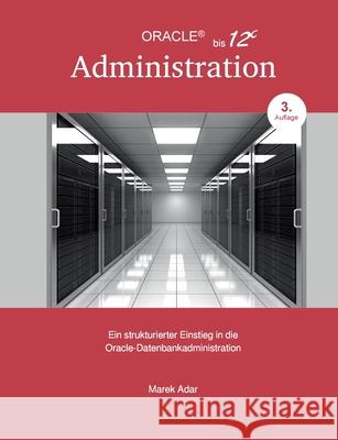 Ein strukturierter Einstieg in die Oracle-Datenbankadministration : Oracle bis 12c