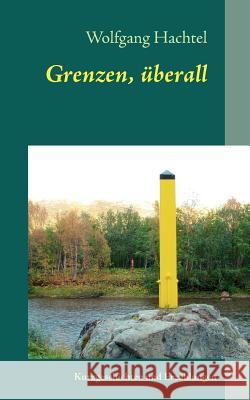 Grenzen, überall: Kurzgeschichten und Erzählungen