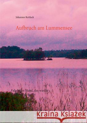 Aufbruch am Lummensee: Fabel vom Hund, der wieder Wolf werden wollte