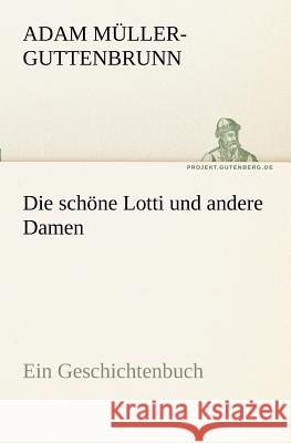 Die schöne Lotti und andere Damen