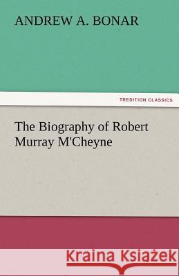 The Biography of Robert Murray M'Cheyne