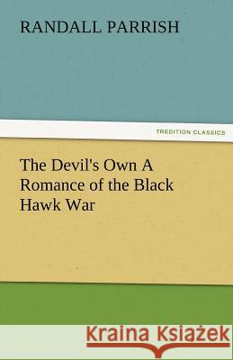 The Devil's Own a Romance of the Black Hawk War