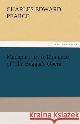 Madame Flirt a Romance of 'The Beggar's Opera'