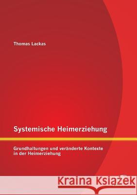 Systemische Heimerziehung: Grundhaltungen und veränderte Kontexte in der Heimerziehung