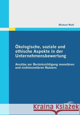 Ökologische, soziale und ethische Aspekte in der Unternehmensbewertung: Ansätze zur Berücksichtigung monetären und nichtmonetären Nutzens
