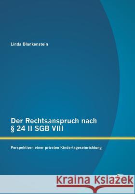 Der Rechtsanspruch nach § 24 II SGB VIII: Perspektiven einer privaten Kindertageseinrichtung