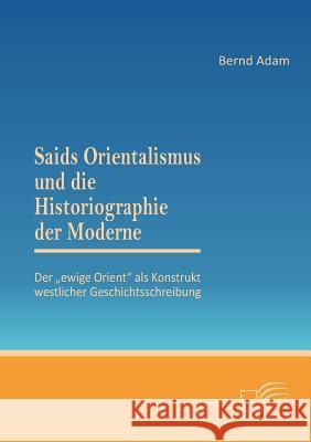 Saids Orientalismus und die Historiographie der Moderne: Der 