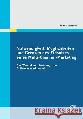 Notwendigkeit, Möglichkeiten und Grenzen des Einsatzes eines Multi-Channel-Marketing: Der Wandel vom Katalog- zum Onlineversandhandel