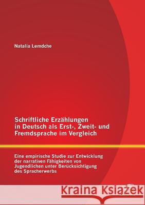 Schriftliche Erzählungen in Deutsch als Erst-, Zweit- und Fremdsprache im Vergleich: Eine empirische Studie zur Entwicklung der narrativen Fähigkeiten