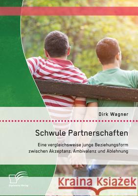 Schwule Partnerschaften: Eine vergleichsweise junge Beziehungsform zwischen Akzeptanz, Ambivalenz und Ablehnung