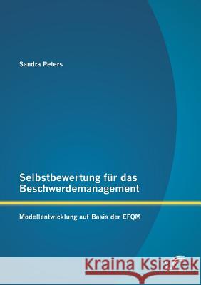 Selbstbewertung für das Beschwerdemanagement: Modellentwicklung auf Basis der EFQM
