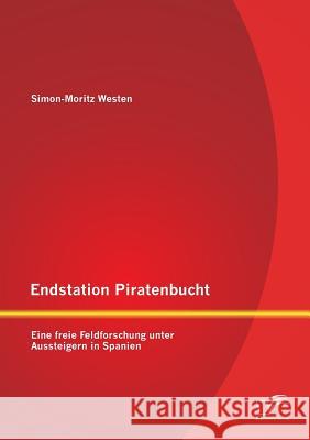 Endstation Piratenbucht: Eine freie Feldforschung unter Aussteigern in Spanien