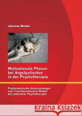 Motivationale Phasen bei Angstpatienten in der Psychotherapie: Psychometrische Untersuchungen zum Transtheoretischen Modell bei stationärer Psychother