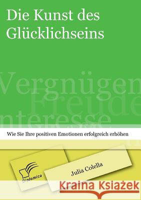 Die Kunst des Glücklichseins: Wie Sie Ihre positiven Emotionen erfolgreich erhöhen