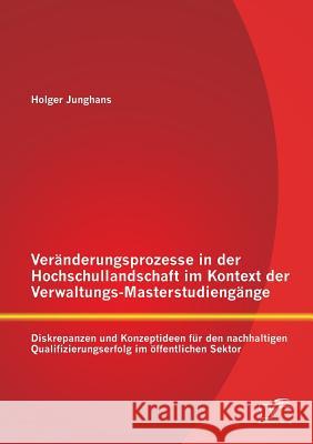 Veränderungsprozesse in der Hochschullandschaft im Kontext der Verwaltungs-Masterstudiengänge: Diskrepanzen und Konzeptideen für den nachhaltigen Qual