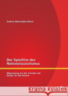 Der Spielfilm des Nationalsozialismus: Abgrenzung von der Fremde und Kampf für die Heimat
