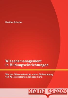 Wissensmanagement in Bildungseinrichtungen: Wie der Wissenstransfer unter Einbeziehung von Anreizsystemen gelingen kann