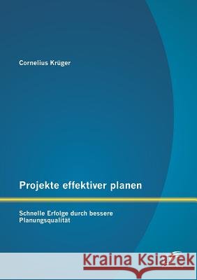 Projekte effektiver planen: Schnelle Erfolge durch bessere Planungsqualität