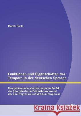 Funktionen und Eigenschaften der Tempora in der deutschen Sprache: Randphänomene wie das doppelte Perfekt, der (ober)deutsche Präteritumschwund, der a