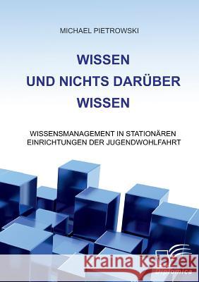 Wissen und nichts darüber wissen: Wissensmanagement in stationären Einrichtungen der Jugendwohlfahrt