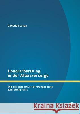 Honorarberatung in der Altersvorsorge: Wie ein alternativer Beratungsansatz zum Erfolg führt