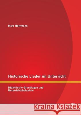 Historische Lieder im Unterricht: Didaktische Grundlagen und Unterrichtsbeispiele